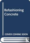 Gang, Xu - Refashioning Concrete
