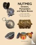 Reckless, John - Nutmeg: Graters, Pomanders and Spice Boxes