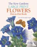 Woodroffe, David - The Kew Gardens Large Print Flowers Dot-to-Dot Book - Over 80 Beautiful Images