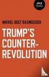 Rasmussen, Mikkel Bolt - Trump's Counter-Revolution