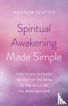 Andrew Seaton - Spiritual Awakening Made Simple - How to See Through the Mist of the Mind to the Peace of the Here and Now