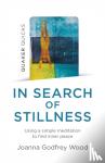 Wood, Joanna Godfrey - Quaker Quicks - In Search of Stillness - Using a simple meditation to find inner peace