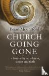 Mountford, Brian - Church Going Gone - a biography of religion, doubt, and faith