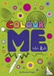 Viegas, Marneta - Relax Kids: Colour ME - Step into the world of your imagination as you colour