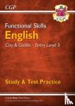 CGP Books - Functional Skills English: City & Guilds Entry Level 3 - Study & Test Practice