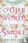 Griffin, Sarah Maria - Other Words for Smoke