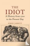 Jarrett, Simon - Those They Called Idiots - The Idea of the Disabled Mind from 1700 to the Present Day