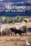 Cecere, Julie T., Sponenberg, D. Phillip - Breeding Better Dogs - Genetics and Reproduction