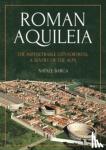 Barca, Natale - Roman Aquileia - The Impenetrable City-Fortress, a Sentry of the Alps