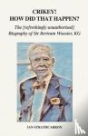 Strathcarron, Ian - Crikey! How Did That Happen? - The Refreshingly Unauthorised Biography of Sir Bertram Wooster, KG