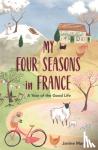 Marsh, Janine - My Four Seasons in France - A Year of the Good Life
