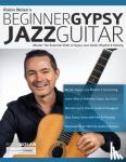 Nolan, Robin, Alexander, Joseph - Beginner Gypsy Jazz Guitar - Master the Essential Skills of Gypsy Jazz Guitar Rhythm & Soloing