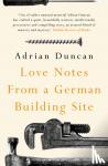 Duncan, Adrian - Love Notes from a German Building Site