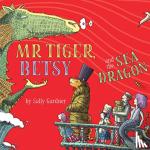 Sally Gardner - Mr Tiger, Betsy and the Sea Dragon