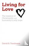 Tomlinson, David R. - Living for Love - The essence of Christianity, and humanity's only hope