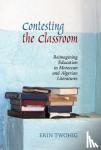Erin (Department of French and Francophone Studies, Georgetown University) Twohig - Contesting the Classroom - Reimagining Education in Moroccan and Algerian Literatures