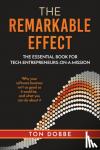 Dobbe, Ton - The remarkable effect - the essential book for tech-entrepreneurs-on-a-mission