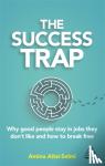 Dr Amina Aitsi-Selmi - The Success Trap - Why Good People Stay in Jobs They Don't Like and How to Break Free