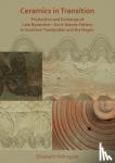 Holmqvist, Elisabeth - Ceramics in Transition: Production and Exchange of Late Byzantine-Early Islamic Pottery in Southern Transjordan and the Negev