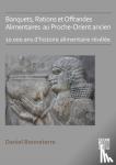 Bonneterre, Daniel (Professor of Ancient History, Universite du Quebec) - Banquets, Rations et Offrandes Alimentaires au Proche-Orient ancien