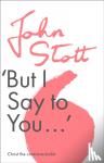 Stott, John (Author) - But I Say to You