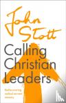 Stott, John (Author) - Calling Christian Leaders - Rediscovering radical servant ministry