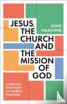 Valentine, John (Author) - Jesus, the Church and the Mission of God - A Biblical Theology of Church Planting