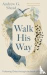 Shead, Andrew G. - Walk His Way - Following Christ through the Book of Psalms