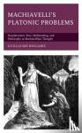Bogiaris, Guillaume - Machiavelli's Platonic Problems - Neoplatonism, Eros, Mythmaking, and Philosophy in Machiavellian Thought