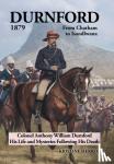 Herron, Kristine - Durnford 1879 from Chatham to Isandlwana - Colonel Anthony William Durnford His Life and Mysteries Following His Death