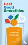 Wu, Sandra - Feel Good Smoothies - 40 Smoothies to Power Your Body and Mind