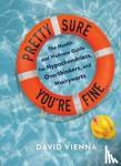 Vienna, David - Pretty Sure You're Fine - The Health and Wellness Guide for Hypochondriacs, Overthinkers, and Worrywarts