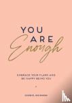 Rickman, Cheryl - You Are Enough - Embrace Your Flaws and Be Happy Being You