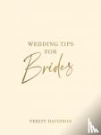 Davidson, Verity - Wedding Tips for Brides - Helpful Tips, Smart Ideas and Disaster Dodgers for a Stress-Free Wedding Day