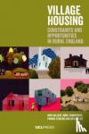 Gallent, Nick, Hamiduddin, Iqbal, Stirling, Phoebe, Wu, Meiling - Village Housing - Constraints and Opportunities in Rural England