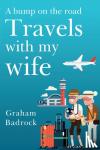 Badrock, Graham - A Bump on the Road, Travels With My Wife
