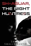 Santini, Sandhi Smalls - SH+AGUAR, The Night Huntress