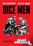 Livingstone, Ian - Dice Men - The Origin Story of Games Workshop