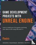 Fozi, Hammad, Marques, Goncalo, Pereira, David, Sherry, Devin - Game Development Projects with Unreal Engine - Learn to build your first games and bring your ideas to life using UE4 and C++