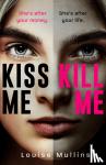 Mullins, Louise - Kiss Me, Kill Me