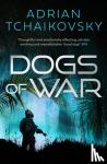 Tchaikovsky, Adrian - Dogs of War