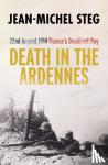 Steg, Jean-Michel - Death in the Ardennes - 22nd August 1914: France’s Deadliest Day