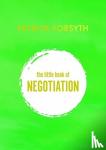 Forsyth, Patrick - The Little Book of Negotiation - How to get what you want