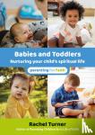 Turner, Rachel - Babies and Toddlers - Nurturing your child's spiritual life