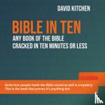 Kitchen, David - Bible in Ten - Any book of the Bible cracked in ten minutes or less