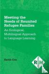 Cox, Sarah - Meeting the Needs of Reunited Refugee Families - An Ecological, Multilingual Approach to Language Learning