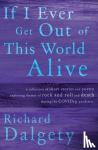 Dalgety, Richard - If I Ever Get Out Of This World Alive
