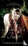 Newark, Caroline - The Making of a Tudor
