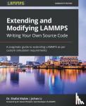 Mubin, Dr. Shafat, Li, Jichen, Plimpton, Dr. Steven - Extending and Modifying LAMMPS Writing Your Own Source Code - A pragmatic guide to extending LAMMPS as per custom simulation requirements