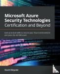 Okeyode, David - Microsoft Azure Security Technologies Certification and Beyond - Gain practical skills to secure your Azure environment and pass the AZ-500 exam